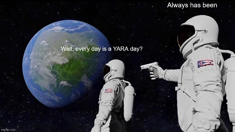 I love YARA memes